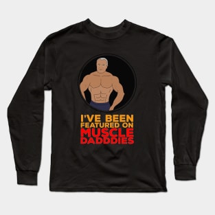 I've been featured on Muscle Daddies Long Sleeve T-Shirt